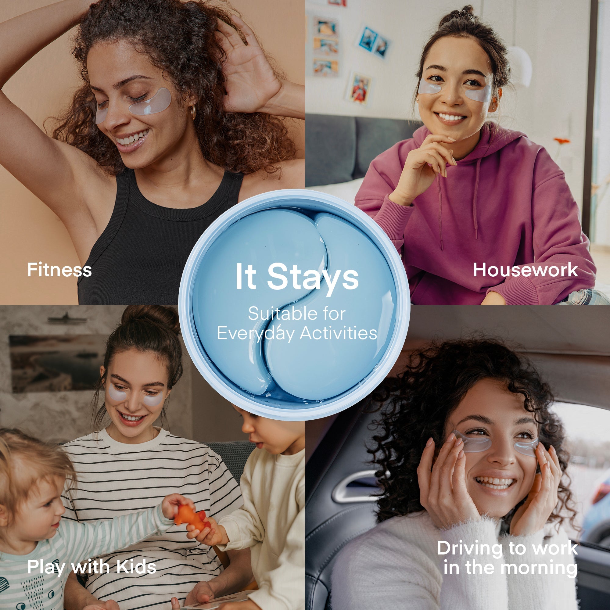 Collage of women wearing Terez & Honor Caffeine & Hyaluronic Acid Eye Gel Patches while engaging in various everyday activities like fitness, housework, playing with kids, and driving to work, emphasizing the product's ability to stay in place.